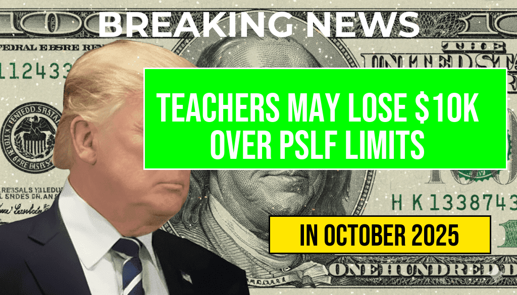 Teachers Could Lose Over $10,000 Due to PSLF Limits—Monitor Your 120 Payments Today